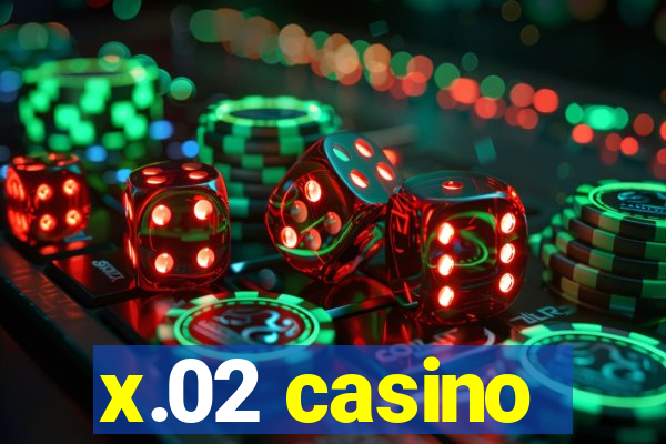 x.02 casino